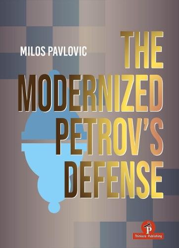 The Modernized Petrov's Defense: A Complete Opening Repertoire for Black  by Milos Milos Pavlovic at Abbey's Bookshop, 