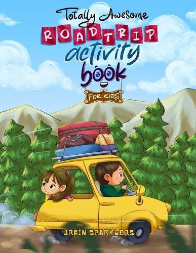 Totally Awesome Road trip Activity Book for Kids: Boredom-Busting Puzzles, Brain Games & Drawing Activities for Travel Fun  by Brain Sparklers at Abbey's Bookshop, 