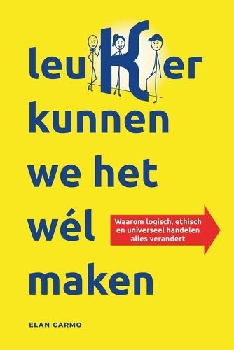 leuKer kunnen we het wél maken: Waarom logisch, ethisch en universeel handelen alles verandert  by Elan Carmo at Abbey's Bookshop, 