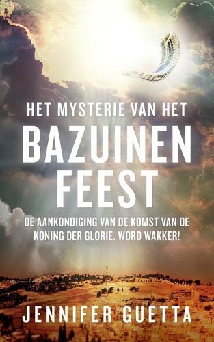 Het Mysterie van het Bazuinenfeest: De aankondiging van de komst van de Koning der Glorie. Word Wakker!  by Jennifer Guetta at Abbey's Bookshop, 