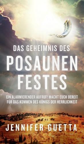 Das Geheimnis des Posaunenfestes: Ein alarmierender Aufruf! Macht euch bereit für das Kommen des Königs der Herrlichkeit  by Jennifer Guetta at Abbey's Bookshop, 