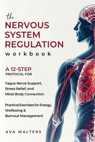 The Nervous System Regulation Workbook: A Simple, 12-Step Protocol for Vagus Nerve Support, Stress Relief, and Mind-Body Connection - Practical Exercises for Energy, Wellbeing & Burnout Management