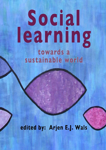 Social learning towards a sustainable world: Principles, perspectives, and praxis  by Arjen E.J. Wals at Abbey's Bookshop, 