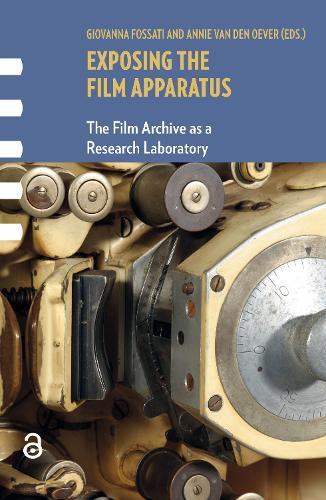 Exposing the Film Apparatus: The Film Archive as a Research Laboratory  by Giovanna Fossati at Abbey's Bookshop, 