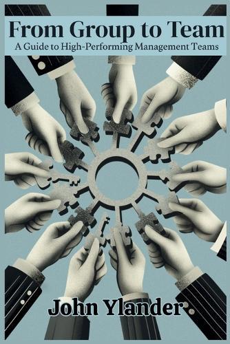 From Group to Team: A Guide to High-Performing Management Teams