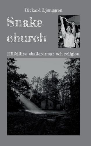 Snake church: Hillbillies, skallerormar och religion  by Rickard Ljunggren at Abbey's Bookshop, 