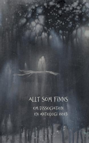 Allt som finns: Om dissociation, en antologi 2023  by Linnéa Regnlund at Abbey's Bookshop, 