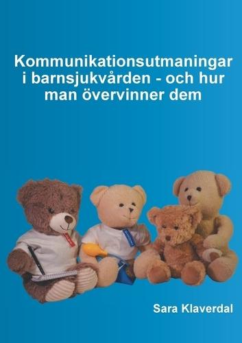 Kommunikationsutmaningar i barnsjukvården - och hur man övervinner dem  by Sara Klaverdal at Abbey's Bookshop, 
