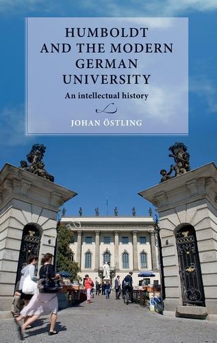 Humboldt and the Modern German University: An Intellectual History  by Johan Östling (Associate Professor and Senior Lecturer in History) at Abbey's Bookshop, 