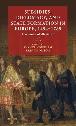 Subsidies, Diplomacy, and State Formation in Europe, 1494–1789: Economies of Allegiance  by Svante Norrhem (Senior Lecturer) at Abbey's Bookshop, 