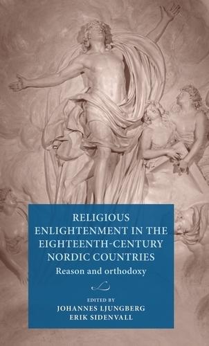 Religious Enlightenment in the Eighteenth-Century Nordic Countries: Reason and Orthodoxy  by Johannes Ljungberg at Abbey's Bookshop, 
