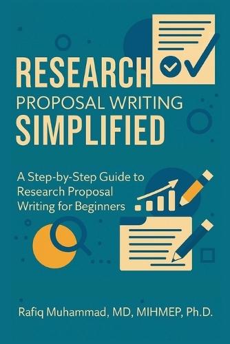Research Proposal Writing Simplified: A Step-by-Step Guide to Research Proposal Writing for Beginners  by Muhammad Rafiq at Abbey's Bookshop, 