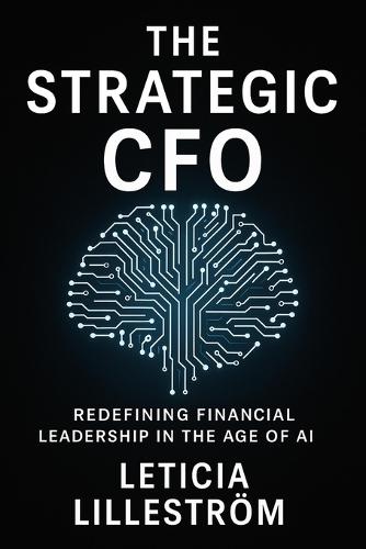 The Strategic CFO, Redefining Financial Leadership in the Age of AI  by Leticia Lilleström at Abbey's Bookshop, 