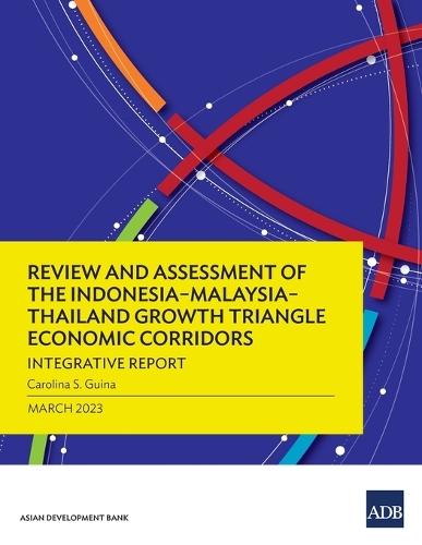 Review and Assessment of the Indonesia–Malaysia–Thailand Growth Triangle Economic Corridors: Integrative Report  by Carolina S. Guina at Abbey's Bookshop, 