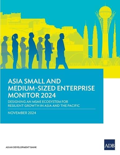 Asia Small and Medium-Sized Enterprise Monitor 2024: Designing an MSME Ecosystem for Resilient Growth in Asia and the Pacific  by Asian Development Bank at Abbey's Bookshop, 