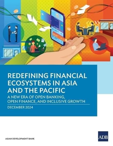 Redefining Financial Ecosystems in Asia and the Pacific: A New Era of Open Banking, Open Finance, and Inclusive Growth  by Asian Development Bank at Abbey's Bookshop, 