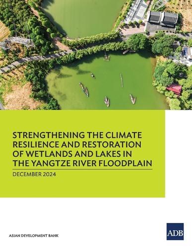 Strengthening the Climate Resilience and Restoration of Wetlands and Lakes in the Yangtze River Floodplain  by Asian Development Bank at Abbey's Bookshop, 