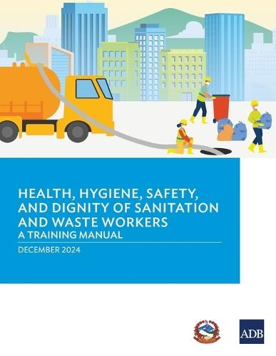 Health, Hygiene, Safety, and Dignity of Sanitation and Waste Workers: A Training Manual  by Asian Development Bank at Abbey's Bookshop, 