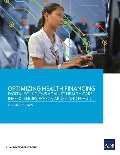Optimizing Health Financing: Digital Solutions Against Health Care Inefficiencies, Waste, Abuse, and Fraud  by Asian Development Bank at Abbey's Bookshop, 