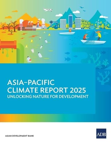 Asia-Pacific Climate Report 2025: Unlocking Nature for Development