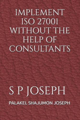 IMPLEMENT ISO 27001 WITHOUT THE HELP OF CONSULTANTS (Edition2025)