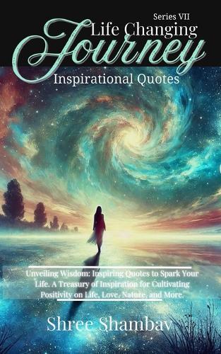 Life Changing Journey: Inspirational Quotes - Series VII  by Shree Shambav at Abbey's Bookshop, 