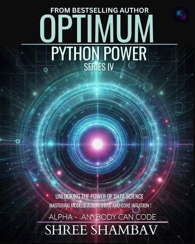 Optimum Python Power Series IV: Unleashing the Potential of Data Science with Machine Learning Techniques  by Shree Shambav at Abbey's Bookshop, 