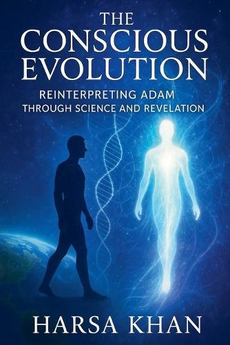 The Conscious Evolution: Reinterpreting Adam Through Science and Revelation  by Harsa Khan at Abbey's Bookshop, 