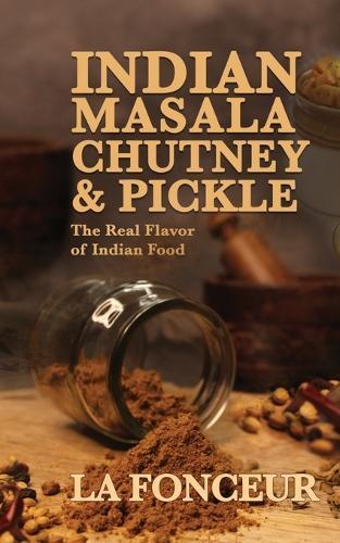Indian Masala Chutney and Pickle: The Real Flavor of Indian Food  by La Fonceur at Abbey's Bookshop, 