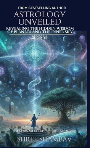 Astrology Unveiled: Revealing the Hidden Wisdom of Planets and the Inner Sky Series VII  by Shree Shambav at Abbey's Bookshop, 