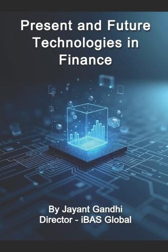 Present and Future Technologies in Finance: Digital Finance Playbook: ERP, Cloud, AI, Blockchain, ESG & Governance for CFO/CTO, Finance Leaders, CEOs, FinTech, CIMA, ACCA, and Finance Professionals.  by Jayant Gandhi at Abbey's Bookshop, 