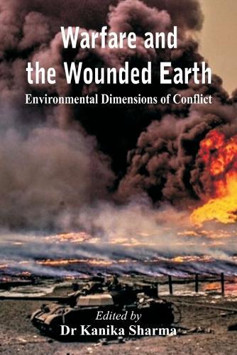 Warfare and the Wounded Earth: Environmental Dimensions of Conflict  by Kanika Sharma at Abbey's Bookshop, 