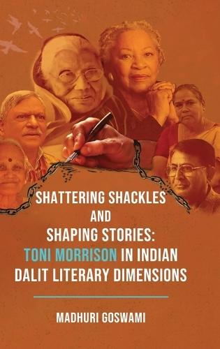 Shattering Shackles and Shaping Stories: Toni Morrison in Indian Dalit Literary Dimensions  by Madhuri Goswami at Abbey's Bookshop, 