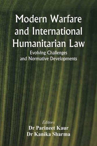 Modern Warfare and International Humanitarian Law: Evolving Challenges and Normative Developments  by Dr Parineet Kaur at Abbey's Bookshop, 