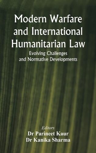 Modern Warfare and International Humanitarian Law: Evolving Challenges and Normative Developments  by Dr Parineet Kaur at Abbey's Bookshop, 
