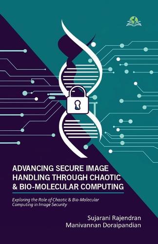 Advancing Secure Image Handling Through Chaotic and Bio-Molecular Computing  by Sujarani Rajendran at Abbey's Bookshop, 