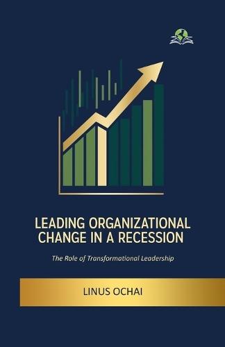 Leading Organizational Change in a Recession  by Linus Ochai at Abbey's Bookshop, 