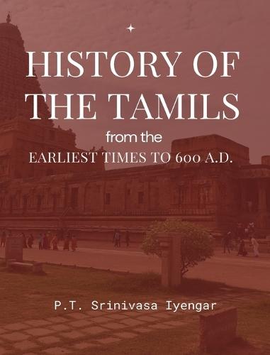 HISTORY OF THE TAMILS from the Earliest Times to 600 A.D