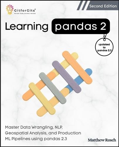 Learning Pandas 2, Second Edition: Master Data Wrangling, NLP, Geospatial Analysis, and Production ML Pipelines using pandas 2.3