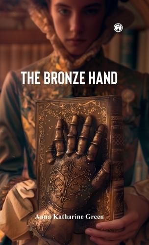 The Bronze Hand  by Anna Katharine Green at Abbey's Bookshop, 