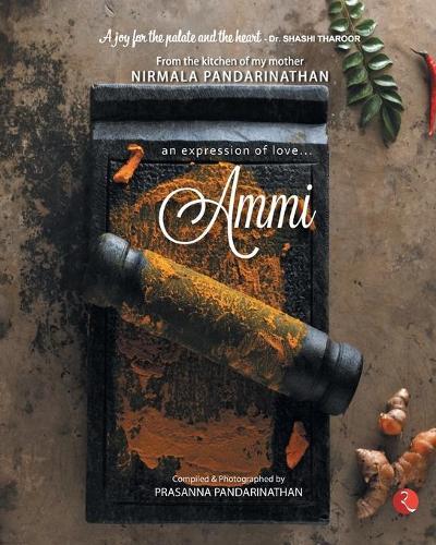 AMMI: AN EXPRESSION OF LOVE… FROM THE KITCHEN OF MY MOTHER NIRMALA PANDARINATHAN  by Prasanna Pandarinathan at Abbey's Bookshop, 