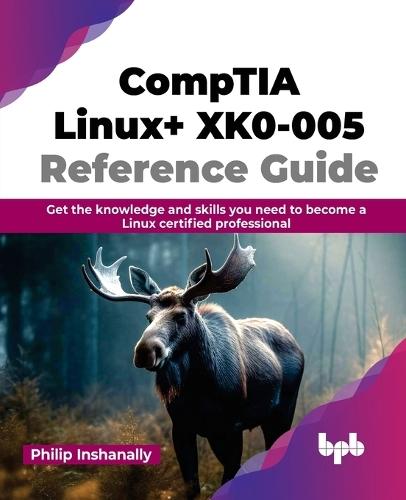 CompTIA Linux+ XK0-005 Reference Guide: Get the knowledge and skills you need to become a Linux certified professional  by Philip Inshanally at Abbey's Bookshop, 