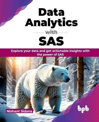 Data Analytics with SAS: Explore your data and get actionable insights with the power of SAS  by Nishant Sidana at Abbey's Bookshop, 
