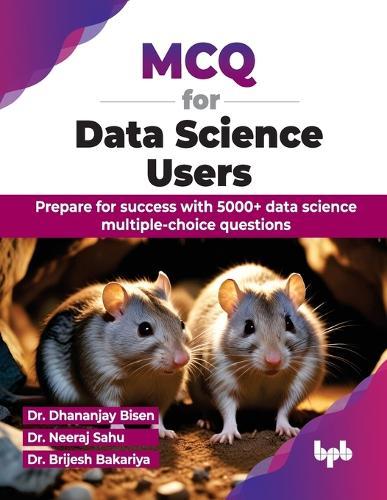 MCQ for Data Science Users: Prepare for success with 5000+ data science multiple-choice questions  by Dhananjay Bisen at Abbey's Bookshop, 