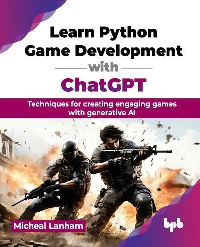 Learn Python Game Development with ChatGPT: Techniques for creating engaging games with generative AI  by Micheal Lanham at Abbey's Bookshop, 