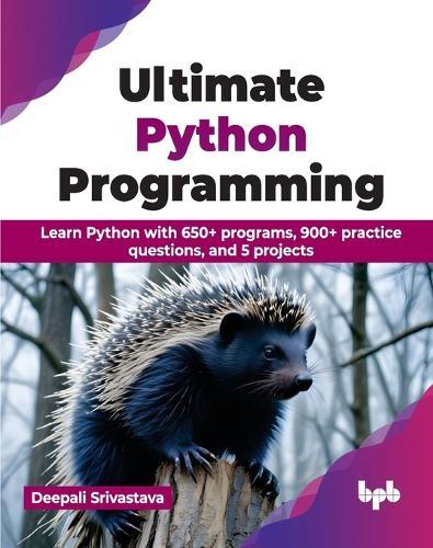 Ultimate Python Programming: Learn Python with 650+ programs, 900+ practice questions, and 5 projects  by Deepali Srivastava at Abbey's Bookshop, 