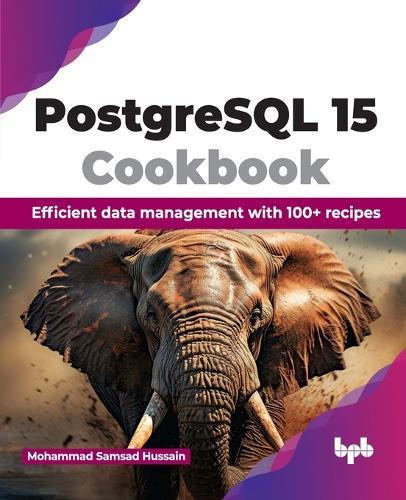 PostgreSQL 15 Cookbook: Efficient data management with 100+ recipes  by Mohammad Samsad Hussain at Abbey's Bookshop, 