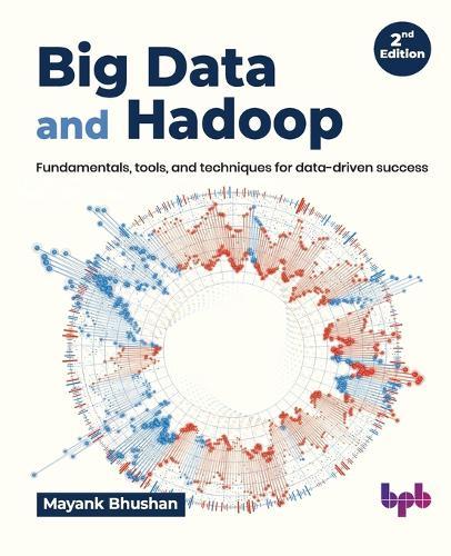 Big Data and Hadoop: Fundamentals, tools, and techniques for data-driven success  by Mayank Bhushan at Abbey's Bookshop, 