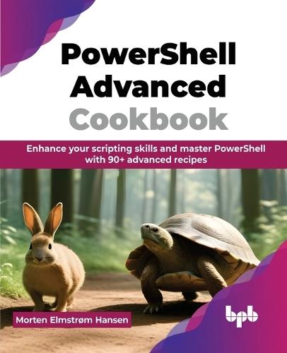 PowerShell Advanced Cookbook: Enhance your scripting skills and master PowerShell with 90+ advanced recipes  by Morten Elmstrøm Hansen at Abbey's Bookshop, 