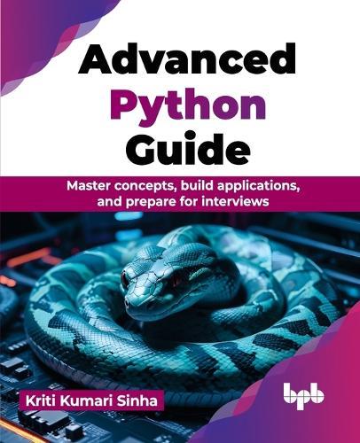 Advanced Python Guide: Master concepts, build applications, and prepare for interviews  by Kriti Kumari Sinha at Abbey's Bookshop, 